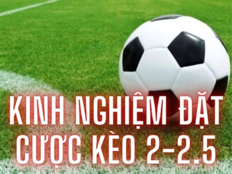 Kèo 2.25 Và Chiến Thuật Đặt Cược Thông Minh Nhất