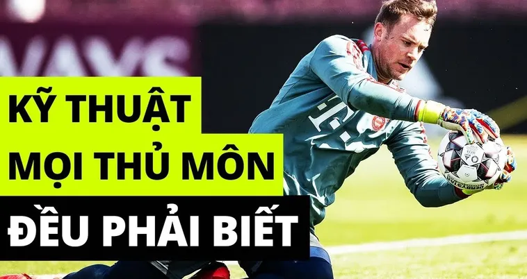 Kỹ Thuật Thủ Môn Bắt Bóng Chắc Tay Phản Xạ Nhanh Như Điện