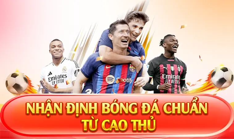 Nhận Định Kèo Nhà Cái Chuẩn - Nhận Định Bóng Đá Mới Nhất 2026