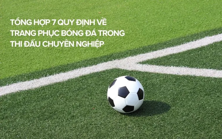 Quy Định Về Trang Phục Bóng Đá Chuẩn Nhất Hiện Nay
