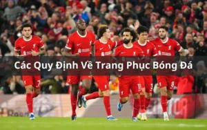 Quy Định Về Trang Phục Bóng Đá Chuẩn Nhất Hiện Nay